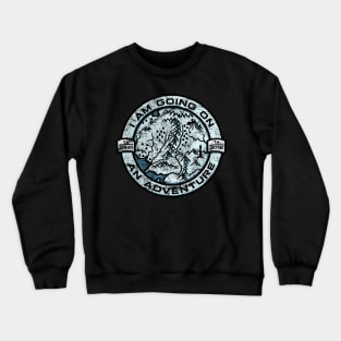 i am going on an adventure Crewneck Sweatshirt